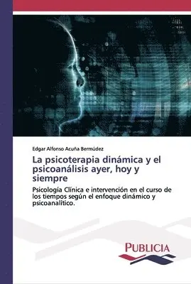 Edgar Alfonso Acuña Bermúdez - psicoterapia dinámica y el psicoanálisis ayer, hoy y siempre, Häftad. Tillgänglighet: Lägg i varukorg
