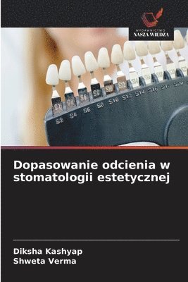 Diksha Kashyap, Shweta Verma - Dopasowanie odcienia w stomatologii estetycznej, Häftad. Tillgänglighet: Lägg i varukorg