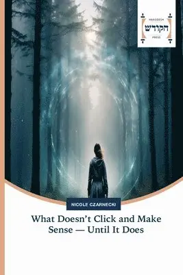 Nicole Czarnecki - What Doesn't Click and Make Sense - Until It Does, Häftad. Tillgänglighet: Lägg i varukorg