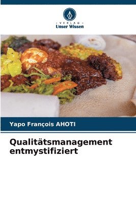 Yapo François Ahoti - Qualitätsmanagement entmystifiziert, Häftad