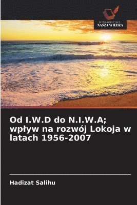 Hadizat Salihu - Od I.W.D do N.I.W.A; wplyw na rozwój Lokoja w latach 1956-2007, Häftad