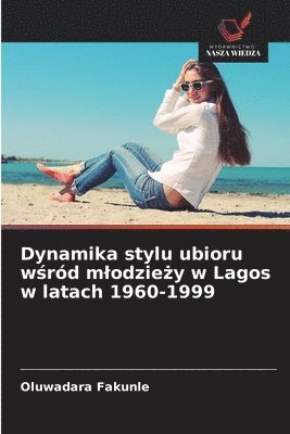 Oluwadara Fakunle - Dynamika stylu ubioru wśród mlodzieży w Lagos w latach 1960-1999, Häftad