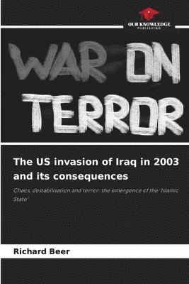 Richard Beer - US invasion of Iraq in 2003 and its consequences, Häftad