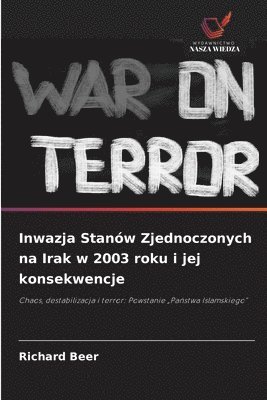Richard Beer - Inwazja Stanów Zjednoczonych na Irak w 2003 roku i jej konsekwencje, Häftad