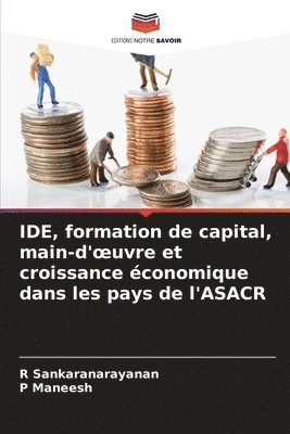 R Sankaranarayanan, P Maneesh - IDE, formation de capital, main-d'oeuvre et croissance économique dans les pays de l'ASACR, Häftad