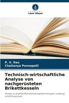 P V Rao, Chaitanya Ponnapalli - Technisch-wirtschaftliche Analyse von nachgerüsteten Brikettkesseln, Häftad