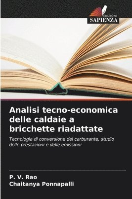 P V Rao, Chaitanya Ponnapalli - Analisi tecno-economica delle caldaie a bricchette riadattate, Häftad