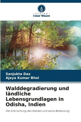 Sanjukta Das, Ajaya Kumar Bhol - Walddegradierung und ländliche Lebensgrundlagen in Odisha, Indien, Häftad. Tillgänglighet: Lägg i varukorg