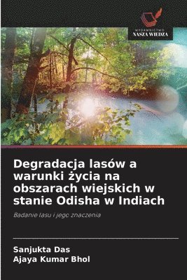 Sanjukta Das, Ajaya Kumar Bhol - Degradacja lasów a warunki życia na obszarach wiejskich w stanie Odisha w Indiach, Häftad. Tillgänglighet: Lägg i varukorg