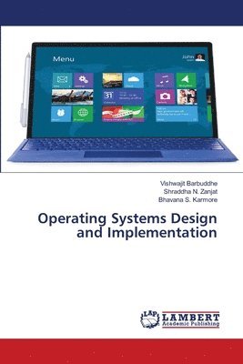 Vishwajit Barbuddhe, Shraddha N Zanjat, Bhavana S Karmore - Operating Systems Design and Implementation, Häftad
