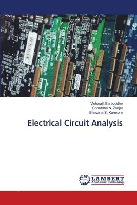 Vishwajit Barbuddhe, Shraddha N Zanjat, Bhavana S Karmore - Electrical Circuit Analysis, Häftad