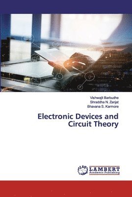 Vishwajit Barbudhe, Shraddha N Zanjat, Bhavana S Karmore - Electronic Devices and Circuit Theory, Häftad