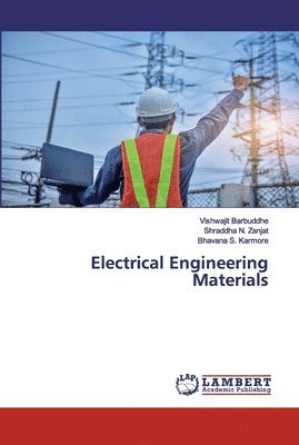 Vishwajit Barbuddhe, Shraddha N Zanjat, Bhavana S Karmore - Electrical Engineering Materials, Häftad