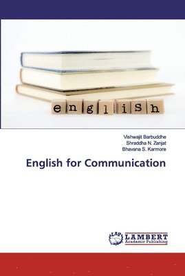 Vishwajit Barbuddhe, Shraddha N Zanjat, Bhavana S Karmore - English for Communication, Häftad