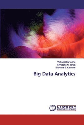 Vishwajit Barbudhe, Shraddha N Zanjat, Bhavana S Karmore - Big Data Analytics, Häftad
