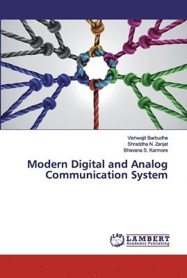Vishwajit Barbudhe, Shraddha N Zanjat, Bhavana S Karmore - Modern Digital and Analog Communication System, Häftad