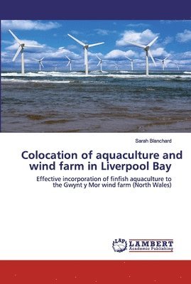 Sarah Blanchard - Colocation of aquaculture and wind farm in Liverpool Bay, Häftad. Tillgänglighet: Lägg i varukorg