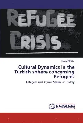 Kemal Yildirim - Cultural Dynamics in the Turkish sphere concerning Refugees, Häftad. Tillgänglighet: Lägg i varukorg