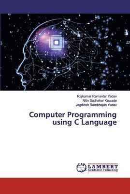 Rajkumar Ramavtar Yadav, Nitin Sudhakar Kawade, Jagdidsh Rambhajan Yadav - Computer Programming using C Language, Häftad