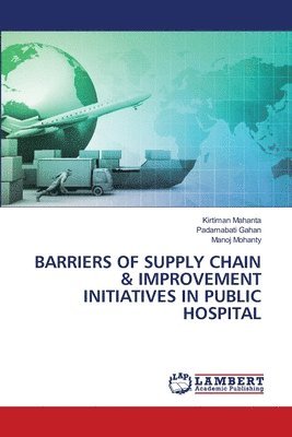 Kirtiman Mahanta, Padamabati Gahan, Manoj Mohanty - Barriers of Supply Chain & Improvement Initiatives in Public Hospital, Häftad
