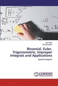 Binomial, Euler, Trigonometric, Improper Integrals and Applications