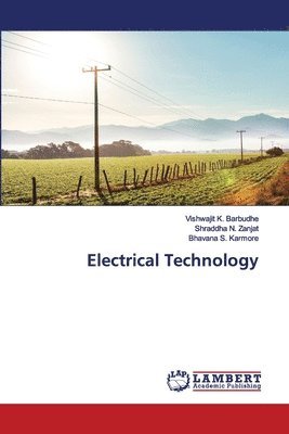 Vishwajit K Barbudhe, Shraddha N Zanjat, Bhavana S Karmore - Electrical Technology, Häftad