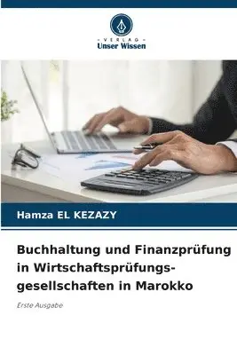 Hamza El Kezazy - Buchhaltung und Finanzprüfung in Wirtschaftsprüfungs- gesellschaften in Marokko, Häftad. Tillgänglighet: Lägg i varukorg