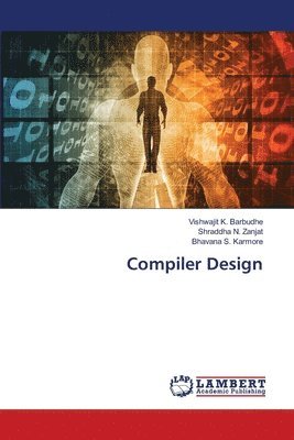Vishwajit K Barbudhe, Shraddha N Zanjat, Bhavana S Karmore - Compiler Design, Häftad
