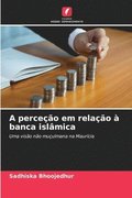 A perceção em relação à banca islâmica