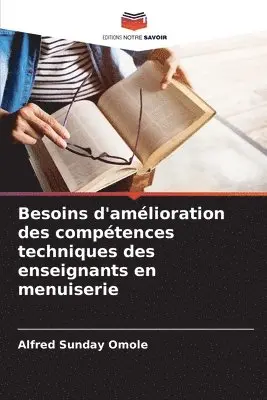 Alfred Sunday Omole - Besoins d'amélioration des compétences techniques des enseignants en menuiserie, Häftad. Tillgänglighet: Lägg i varukorg