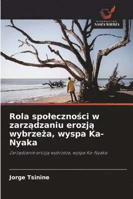 Jorge Tsinine - Rola spoleczności w zarządzaniu erozją wybrzeża, wyspa Ka-Nyaka, Häftad. Tillgänglighet: Lägg i varukorg