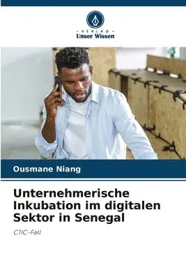 Ousmane Niang - Unternehmerische Inkubation im digitalen Sektor in Senegal, Häftad. Tillgänglighet: Lägg i varukorg