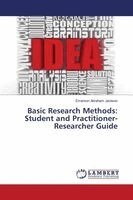 Basic Research Methods: Student and Practitioner-Researcher Guide