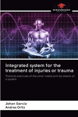 Johan Garcia, Andrés Ortiz - Integrated system for the treatment of injuries or trauma, Häftad. Tillgänglighet: Lägg i varukorg