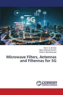 Yasir I a Al-Yasir, Naser Ojaroudi Parchin, Raed A Abd-Alhameed - Microwave Filters, Antennas and Filtennas for 5G, Häftad