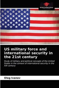 US military force and international security in the 21st century