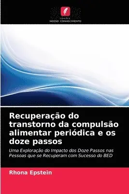 Rhona Epstein - Recuperação do transtorno da compulsão alimentar periódica e os doze passos, Häftad. Tillgänglighet: Lägg i varukorg