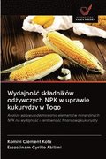 Wydajno&#347;c skladnikw od&#380;ywczych NPK w uprawie kukurydzy w Togo