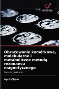 Obrazowanie komorkowe, molekularne i metaboliczne metod&#261; rezonansu magnetycznego