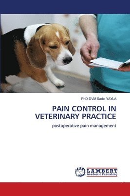DVM Sadık Yayla - Pain Control in Veterinary Practice, Häftad