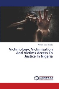 Victimology, Victimisation And Victims Access To Justice In Nigeria