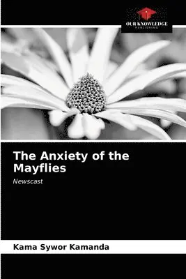 Kama Sywor Kamanda - Anxiety of the Mayflies, Häftad. Tillgänglighet: Lägg i varukorg