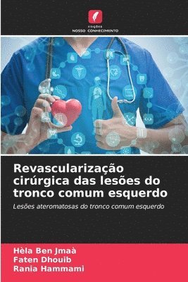 Hèla Ben Jmaà, Faten Dhouib, Rania Hammami - Revascularização cirúrgica das lesões do tronco comum esquerdo, Häftad. Tillgänglighet: Lägg i varukorg