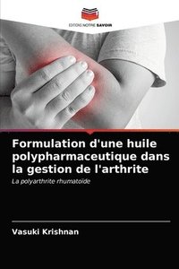 Formulation d'une huile polypharmaceutique dans la gestion de l'arthrite