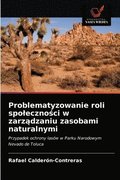 Problematyzowanie roli spoleczno&#347;ci w zarz&#261;dzaniu zasobami naturalnymi