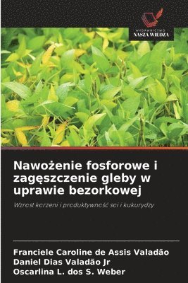 Franciele Caroline de Assis Valadão, Daniel Dias Valadão Jr, Oscarlina L Dos S Weber - Nawożenie fosforowe i zagęszczenie gleby w uprawie bezorkowej, Häftad