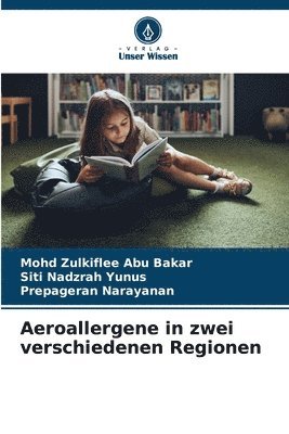 Mohd Zulkiflee Abu Bakar, Siti Nadzrah Yunus, Prepageran Narayanan - Aeroallergene in zwei verschiedenen Regionen, Häftad