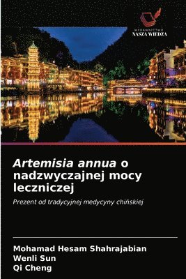 Mohamad Hesam Shahrajabian, Wenli Sun, Qi Cheng - Artemisia annua o nadzwyczajnej mocy leczniczej, Häftad