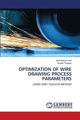 Abid Mohammed, Assefa Tsegaw - Optimization of Wire Drawing Process Parameters, Häftad