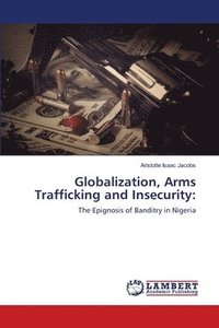 Globalization, Arms Trafficking and Insecurity